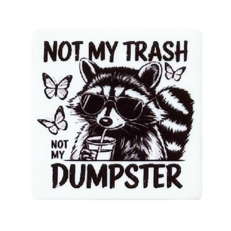 Not My Trash Not My Dumpster Print Focal